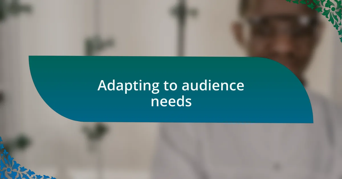 Adapting to audience needs