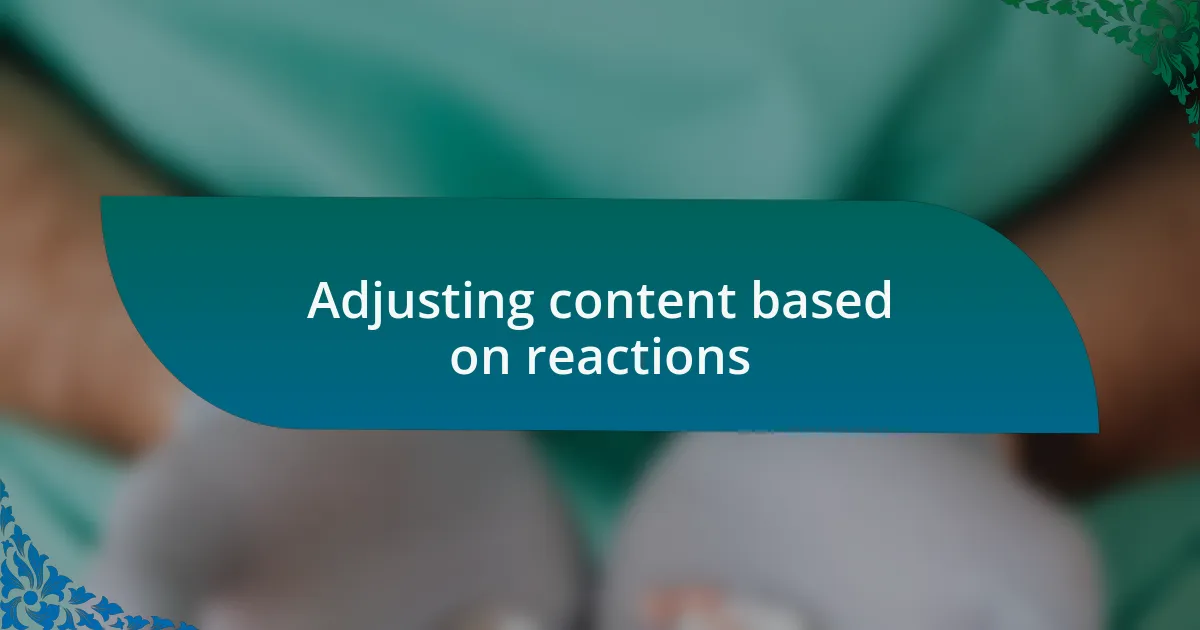 Adjusting content based on reactions