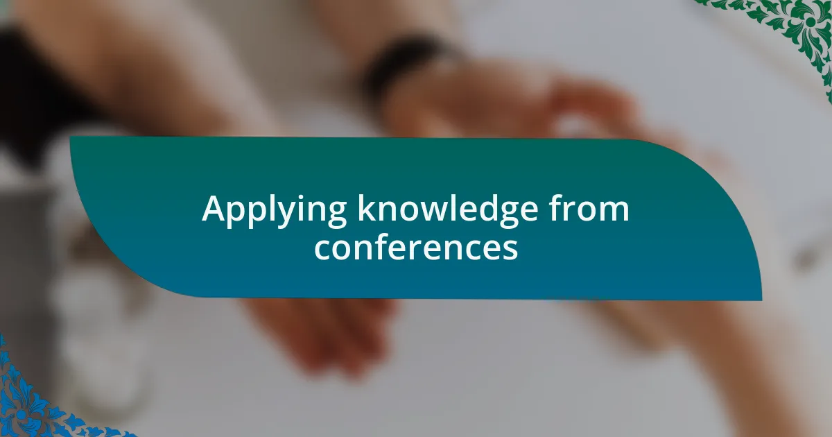 Applying knowledge from conferences