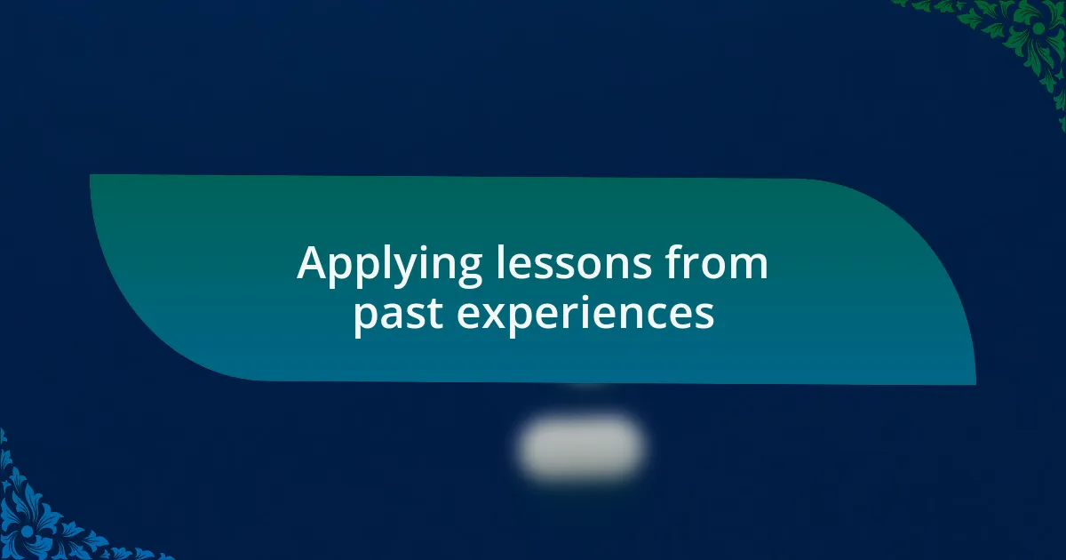 Applying lessons from past experiences