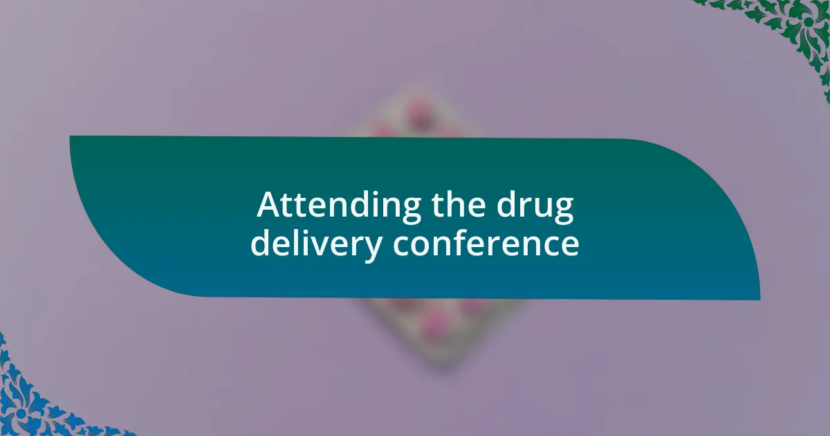 Attending the drug delivery conference