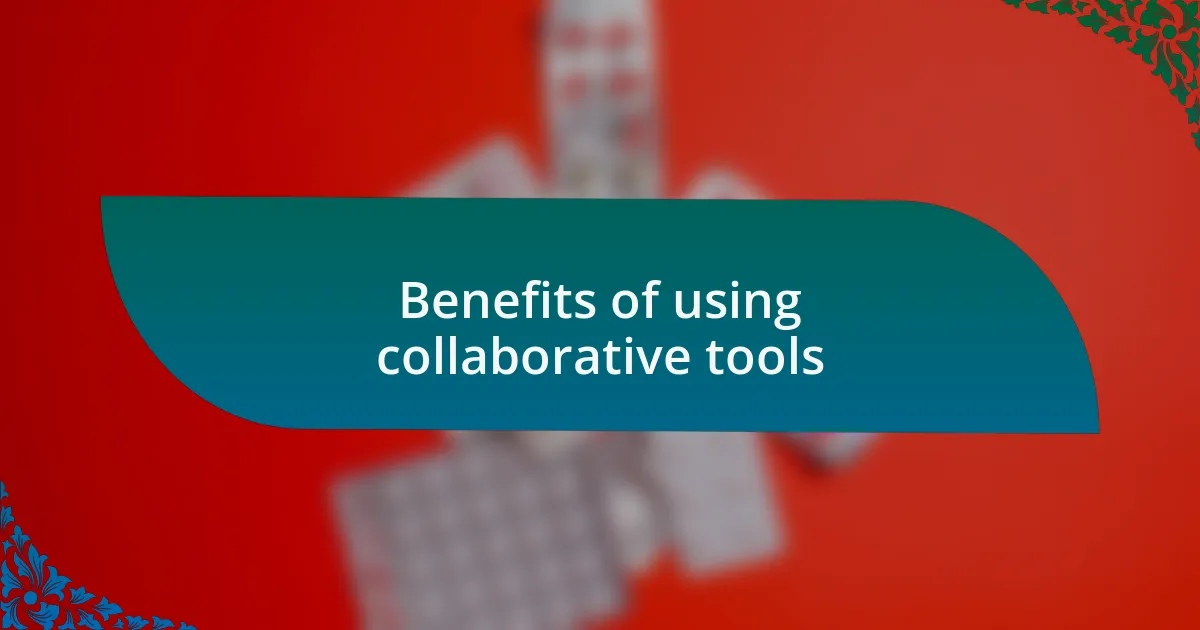 Benefits of using collaborative tools