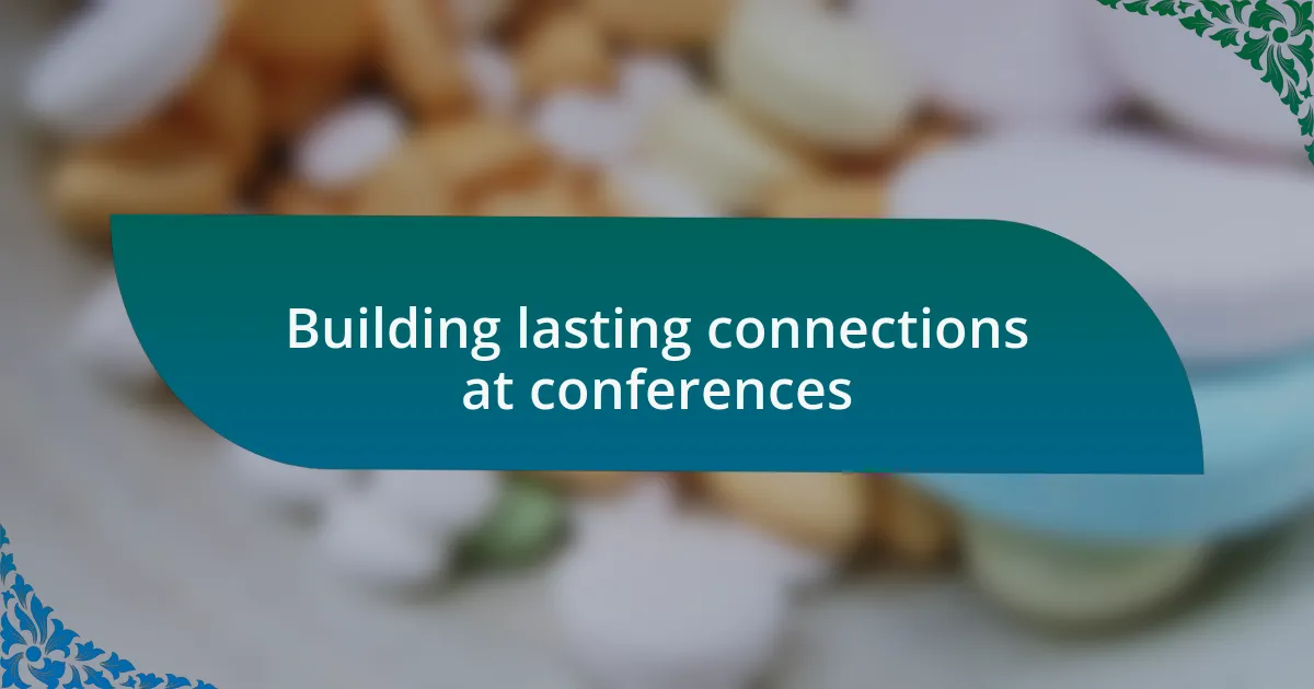 Building lasting connections at conferences