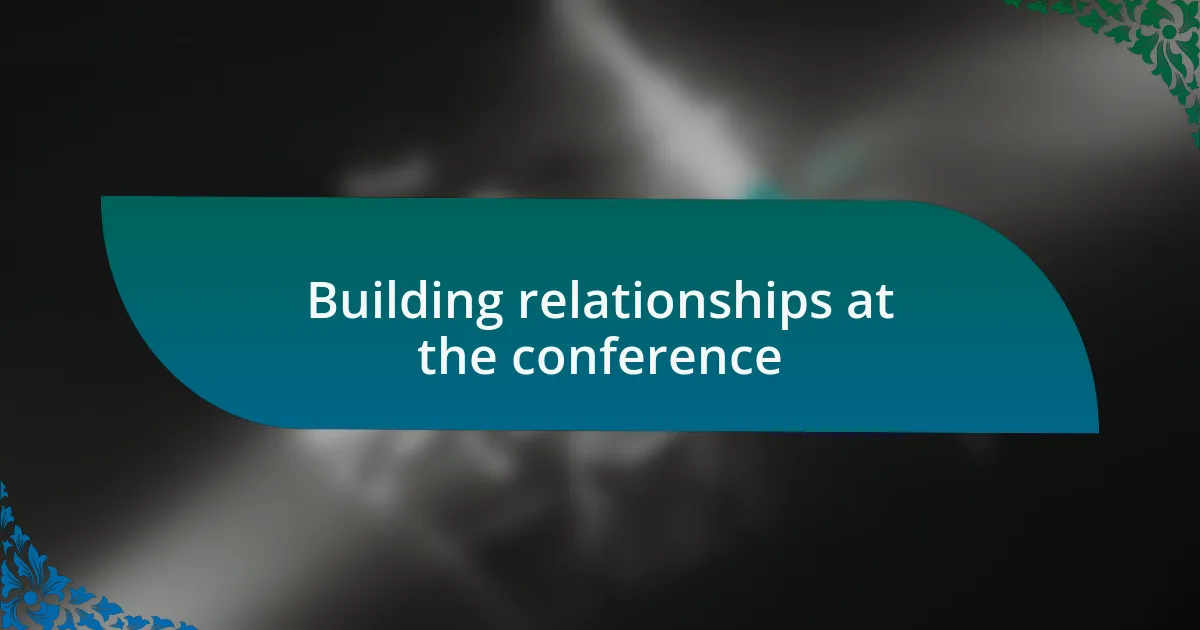 Building relationships at the conference