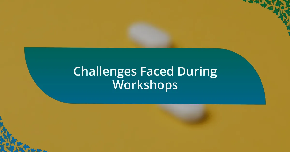 Challenges Faced During Workshops