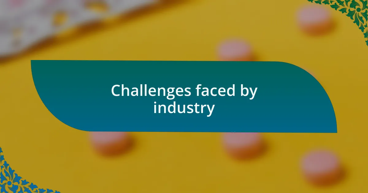 Challenges faced by industry