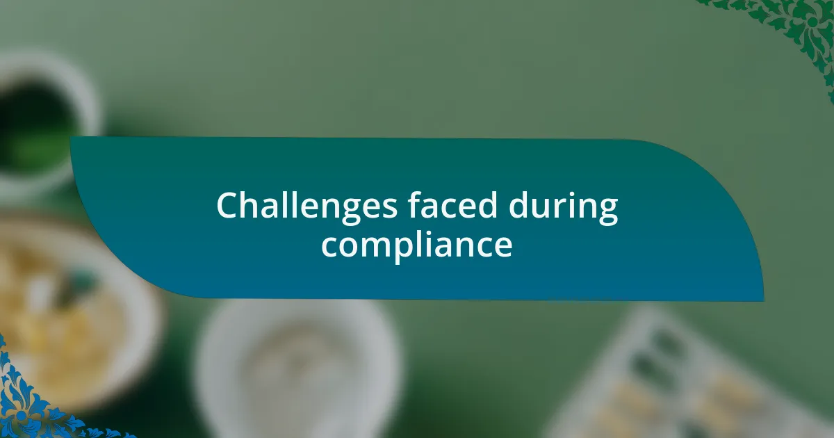 Challenges faced during compliance