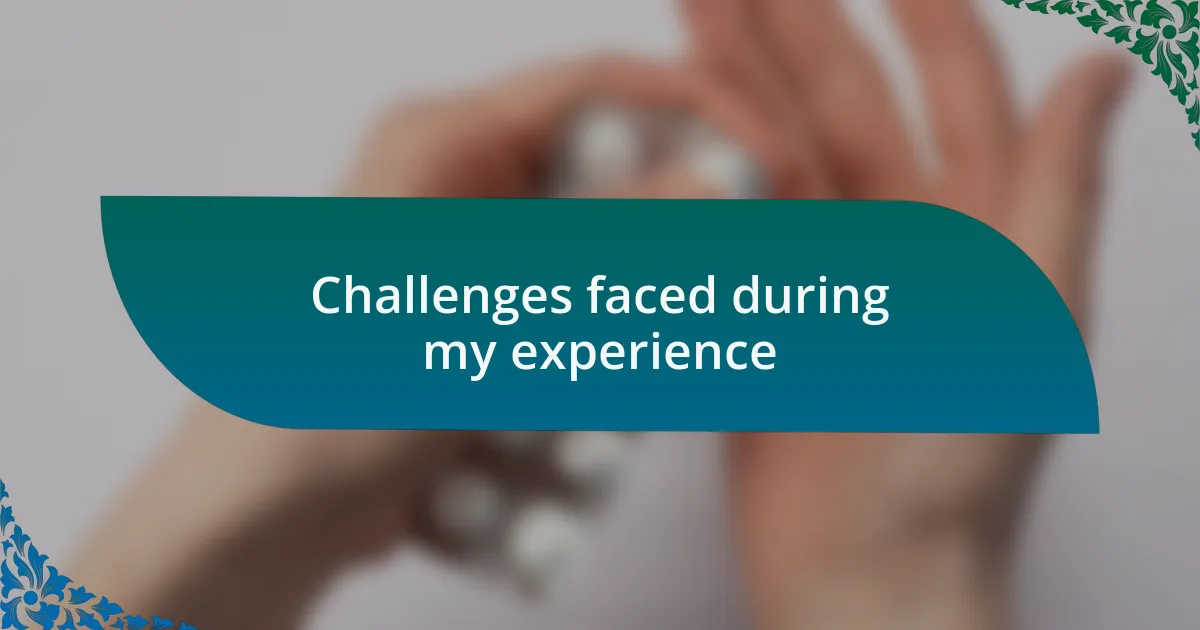 Challenges faced during my experience