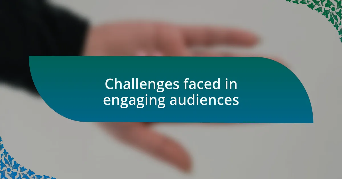 Challenges faced in engaging audiences