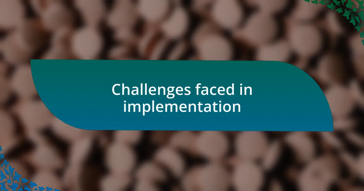 Challenges faced in implementation