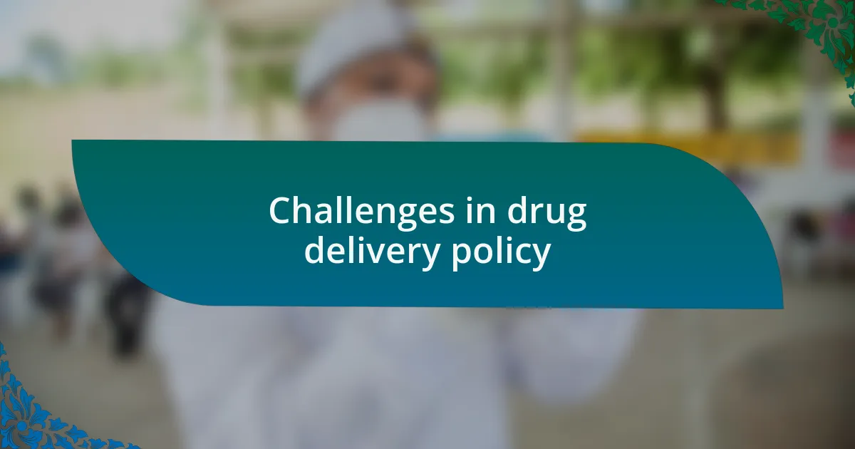 Challenges in drug delivery policy