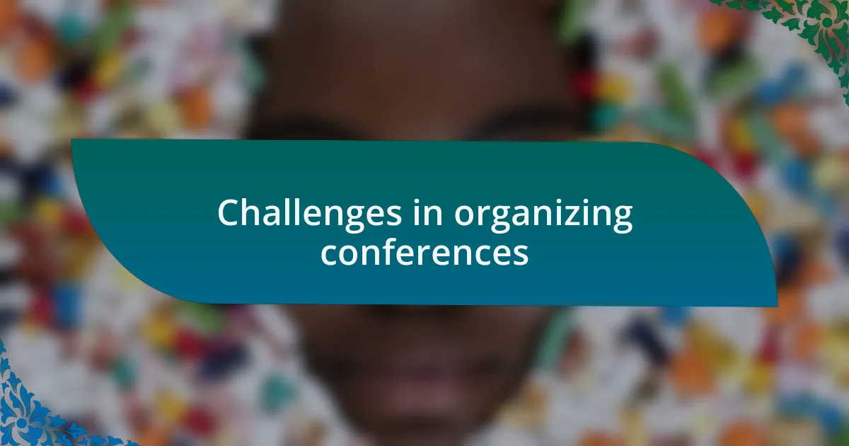 Challenges in organizing conferences