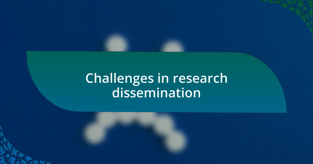 Challenges in research dissemination