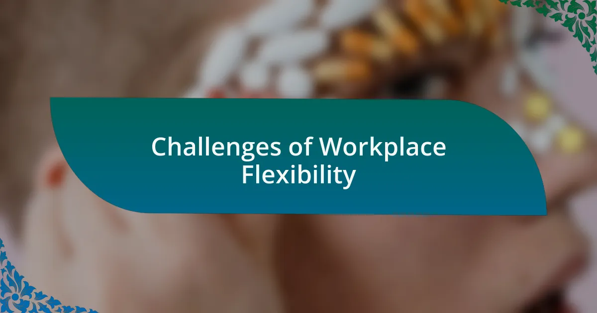 Challenges of Workplace Flexibility