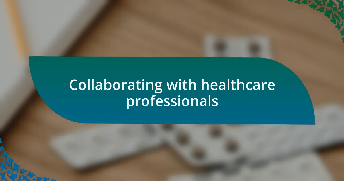 Collaborating with healthcare professionals