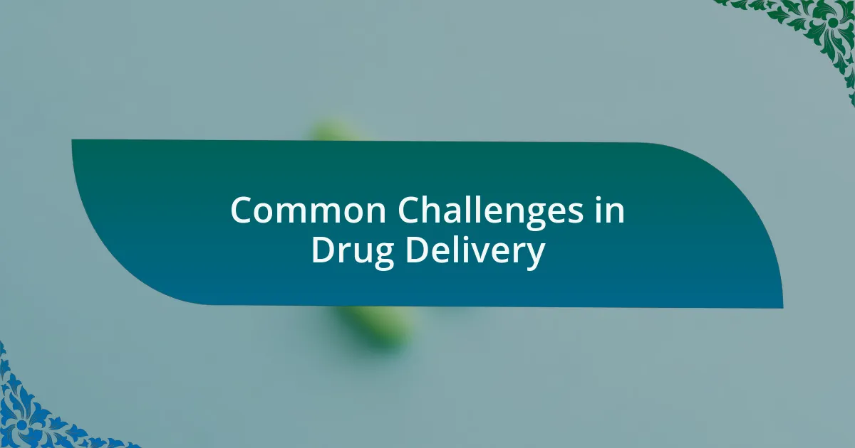 Common Challenges in Drug Delivery