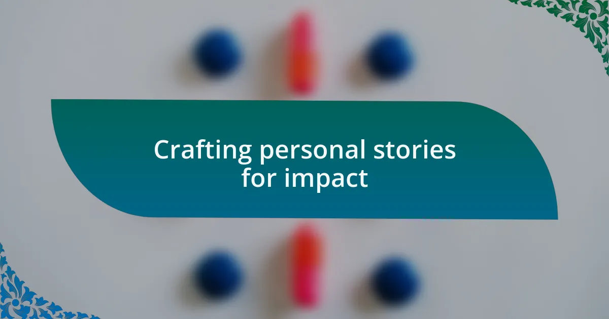 Crafting personal stories for impact