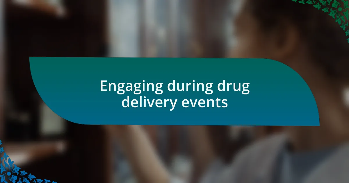 Engaging during drug delivery events