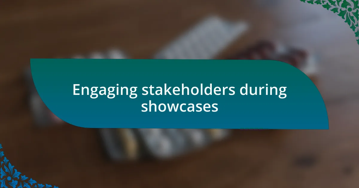 Engaging stakeholders during showcases