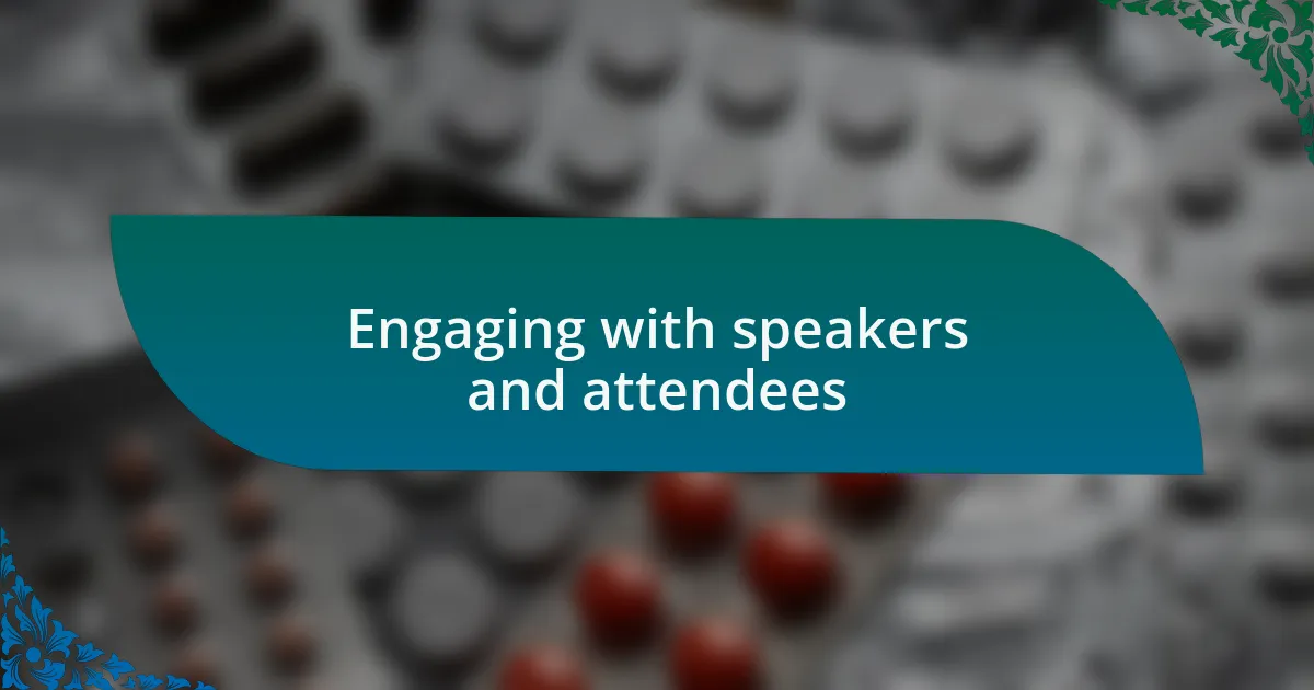 Engaging with speakers and attendees