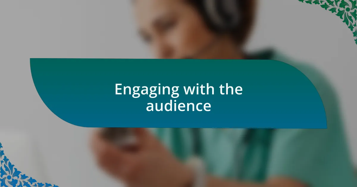 Engaging with the audience