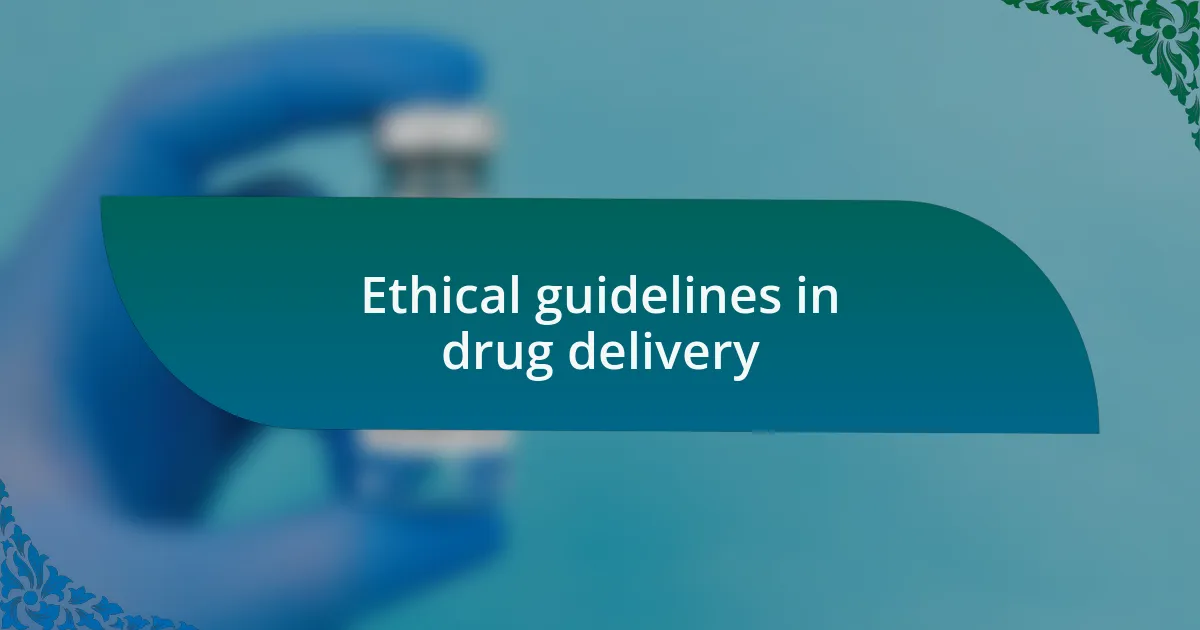 Ethical guidelines in drug delivery