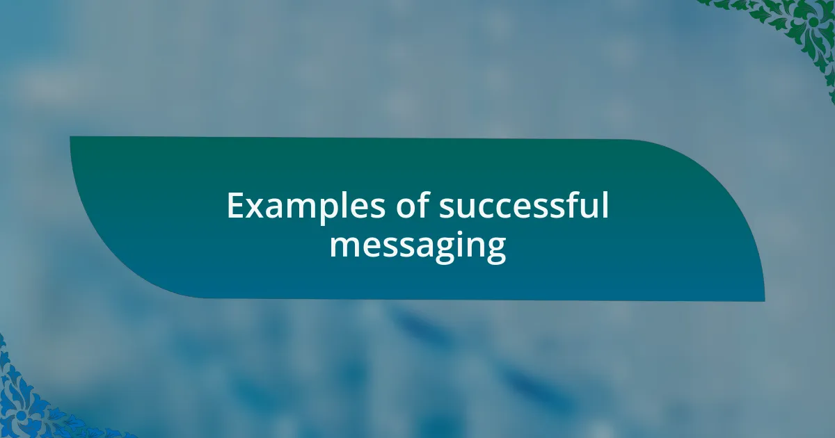 Examples of successful messaging