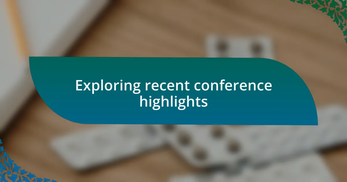 Exploring recent conference highlights