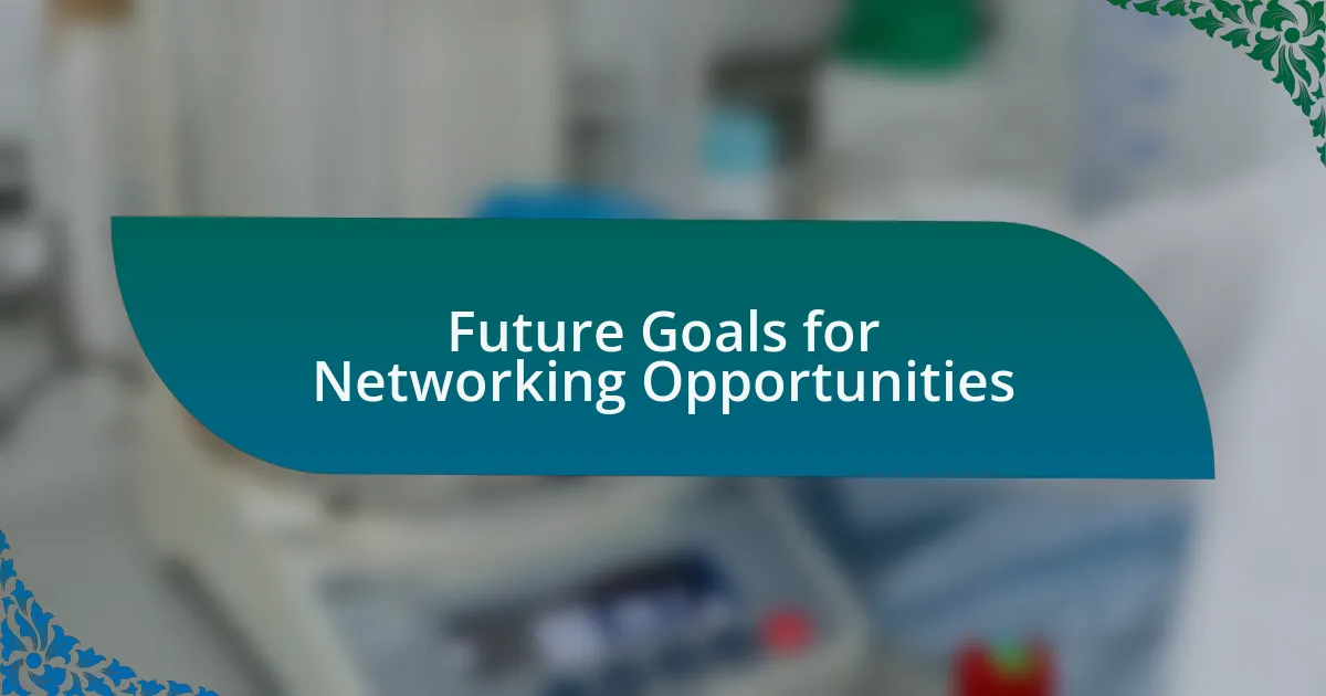 Future Goals for Networking Opportunities