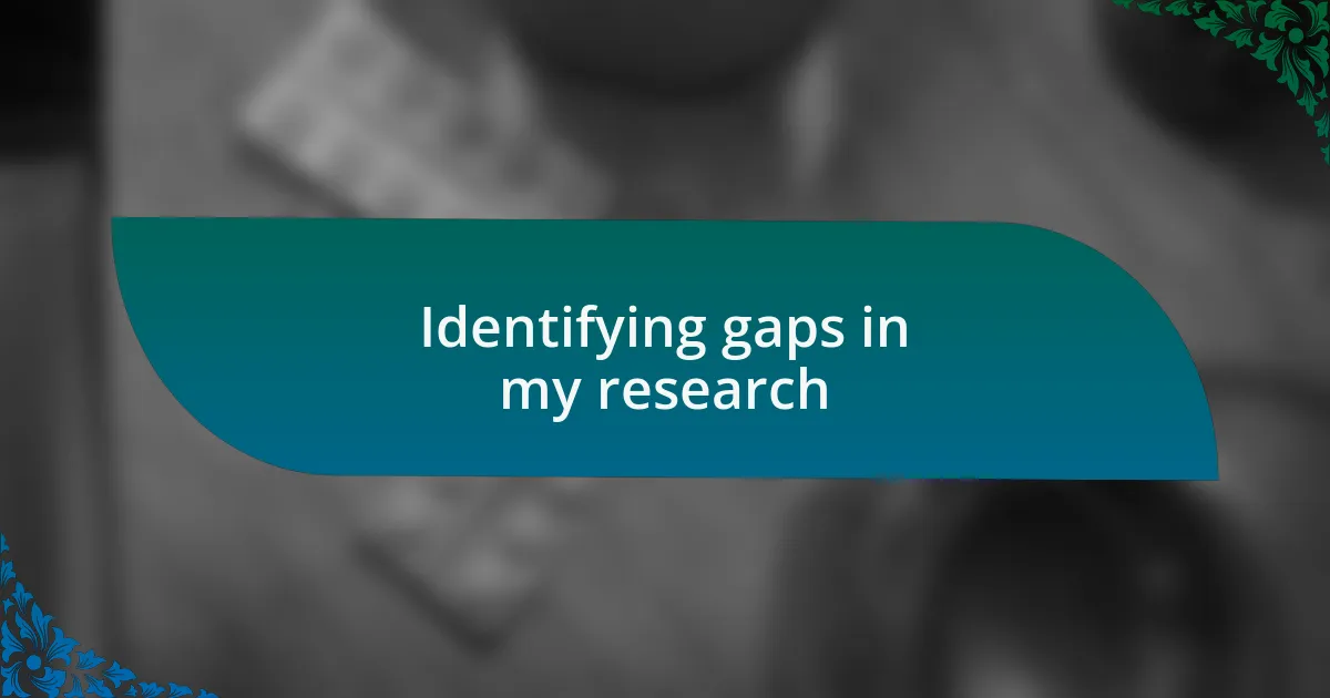 Identifying gaps in my research