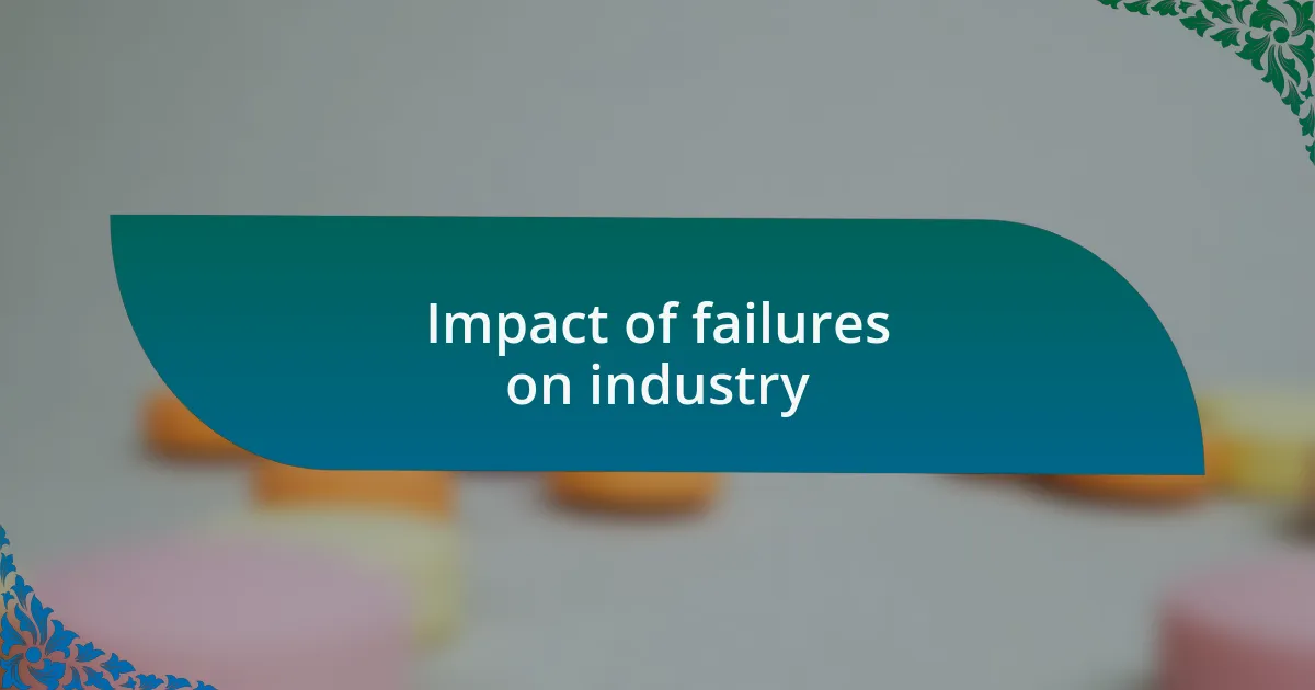 Impact of failures on industry