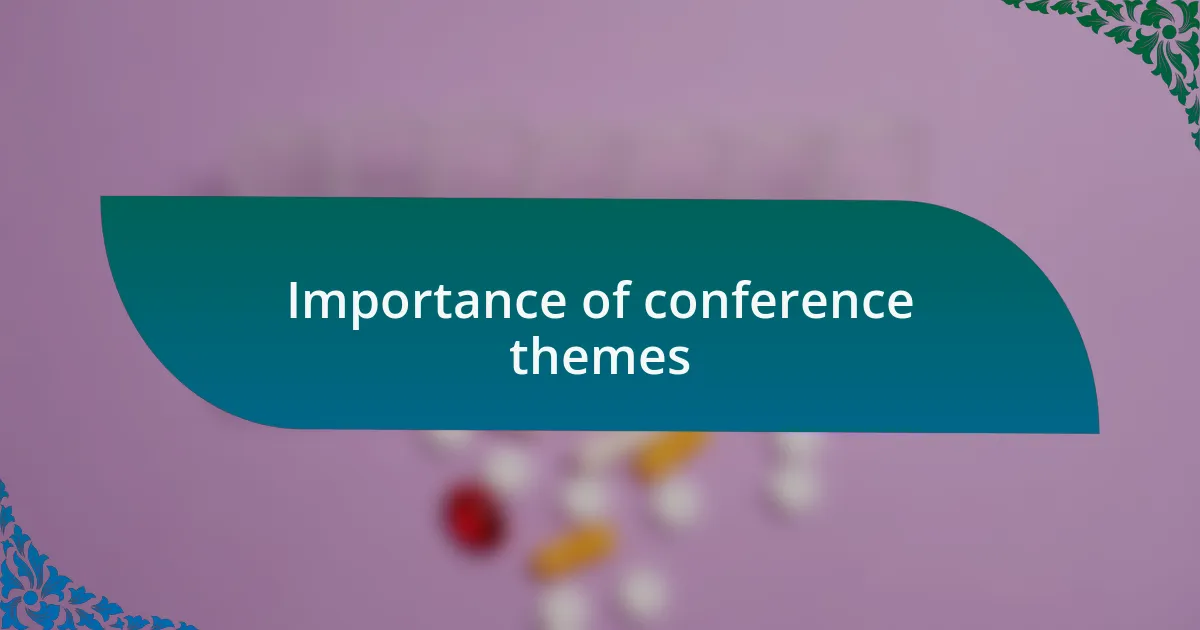 Importance of conference themes