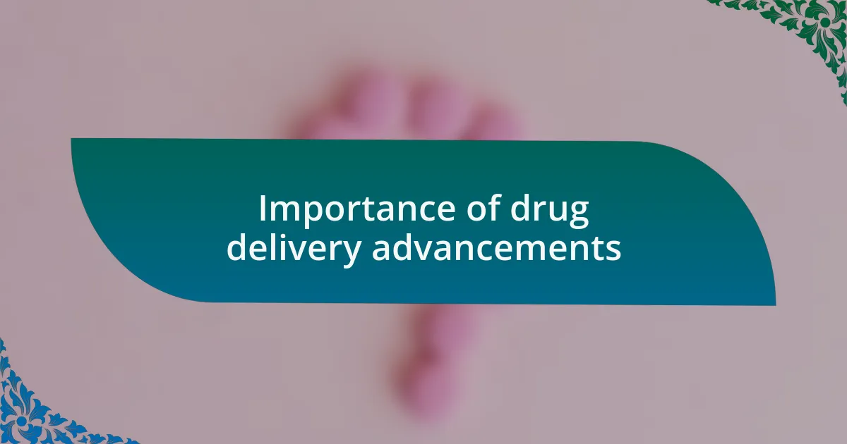 Importance of drug delivery advancements
