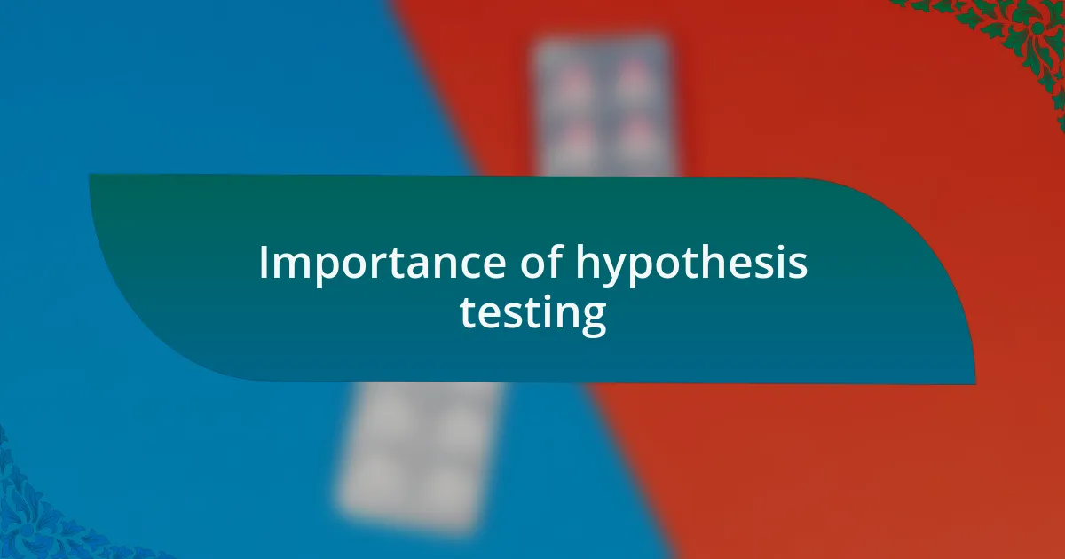 Importance of hypothesis testing