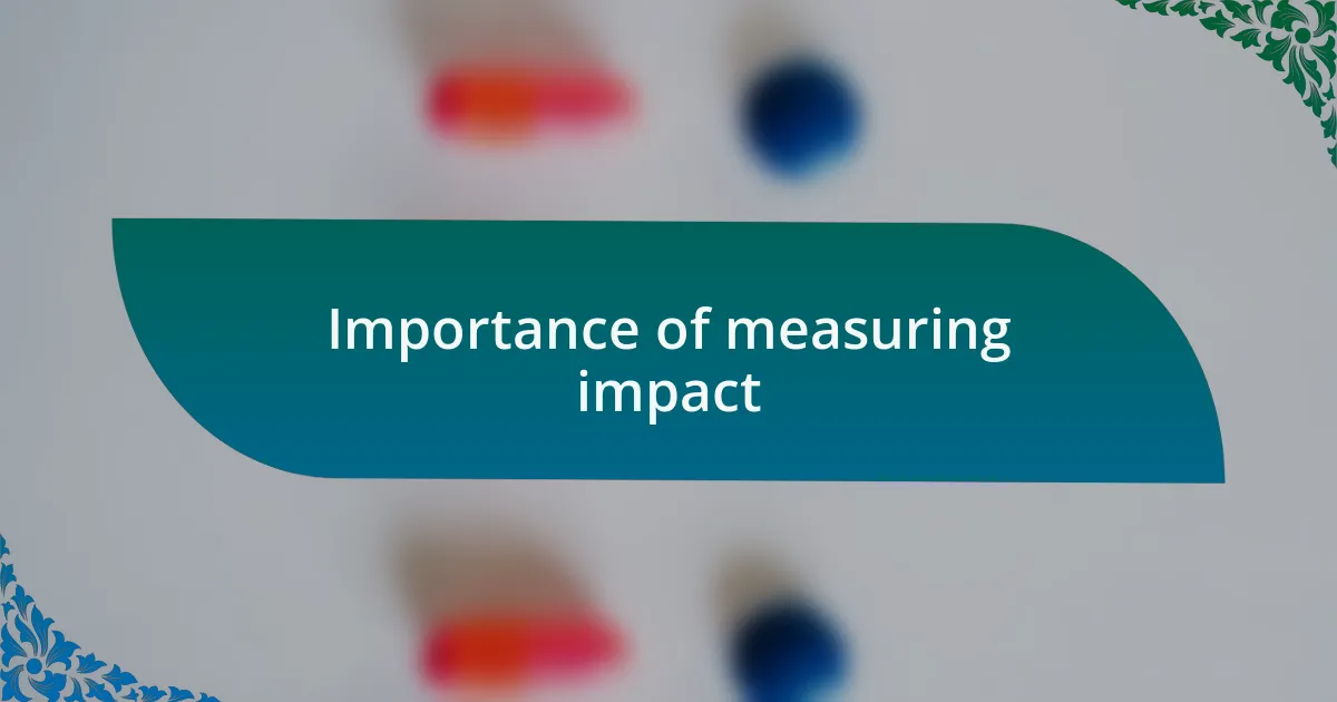 Importance of measuring impact