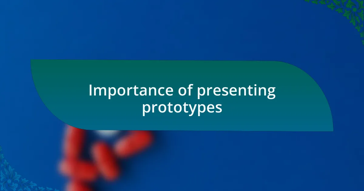 Importance of presenting prototypes