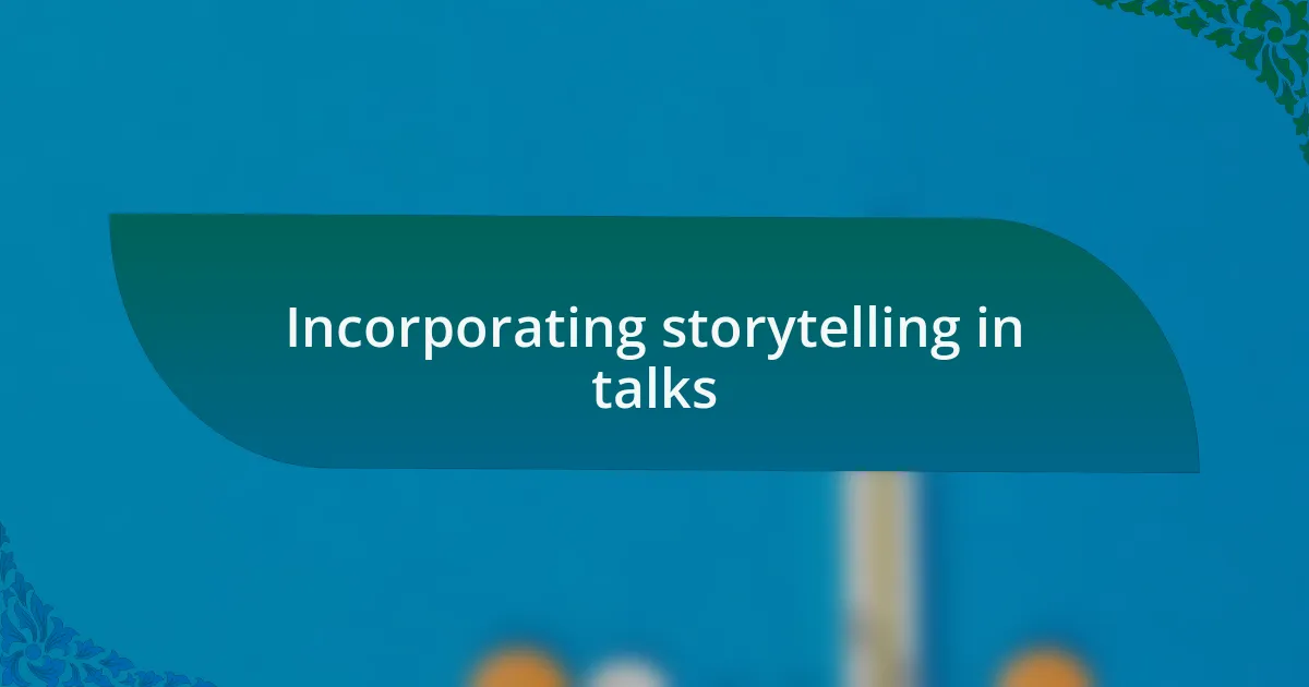 Incorporating storytelling in talks