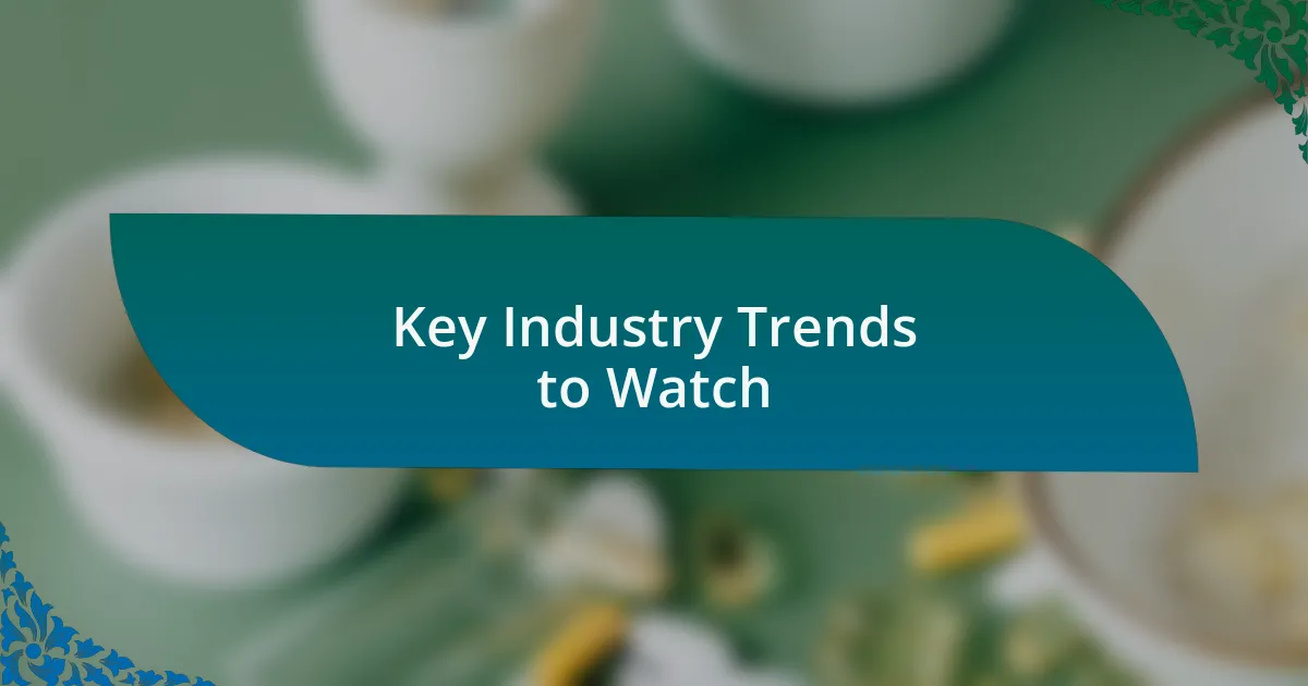 Key Industry Trends to Watch