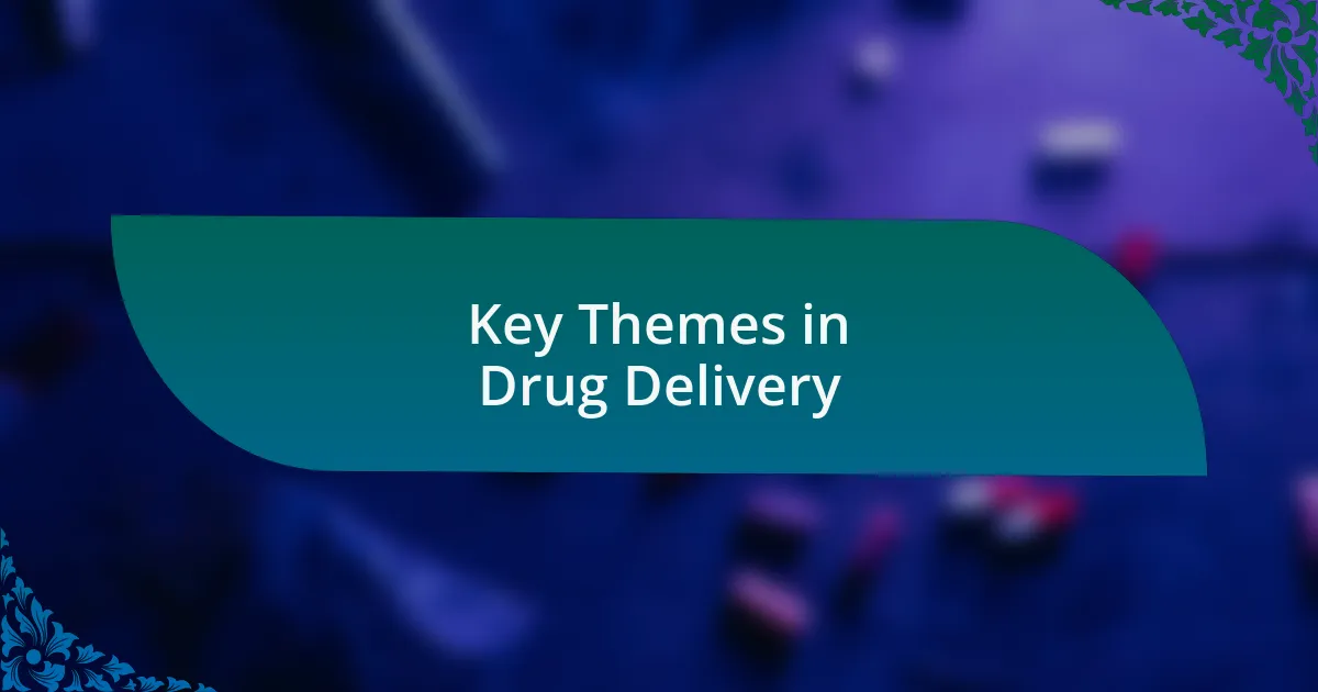 Key Themes in Drug Delivery