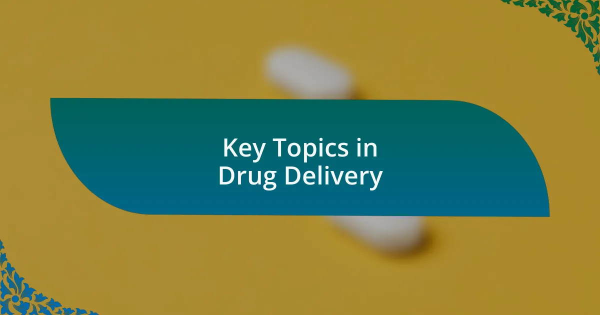Key Topics in Drug Delivery