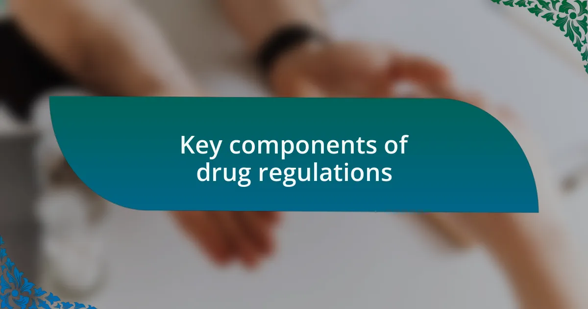 Key components of drug regulations