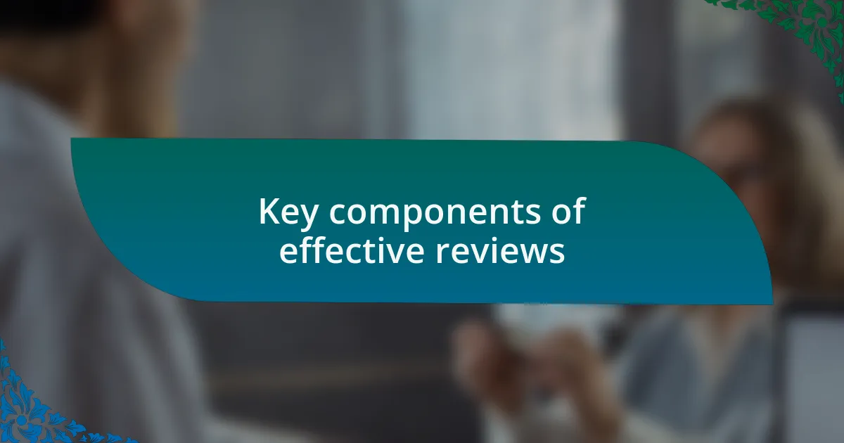 Key components of effective reviews