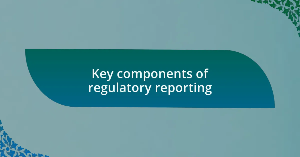 Key components of regulatory reporting