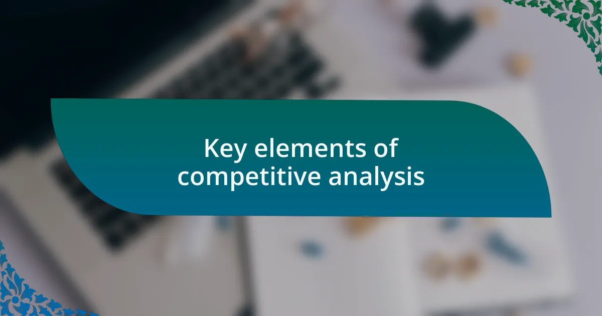 Key elements of competitive analysis