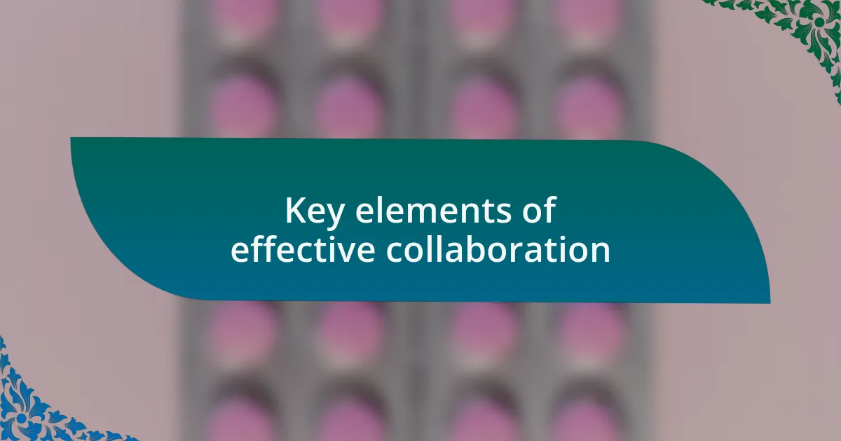 Key elements of effective collaboration