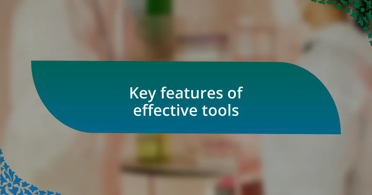 Key features of effective tools