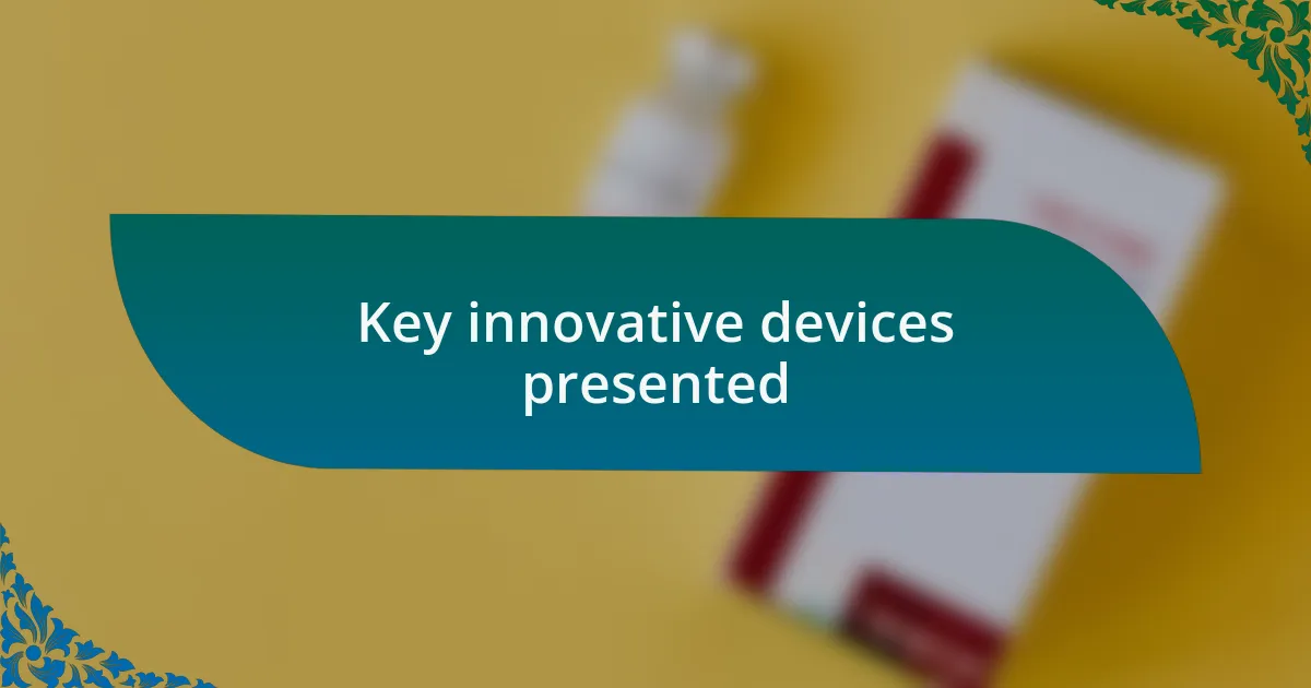 Key innovative devices presented