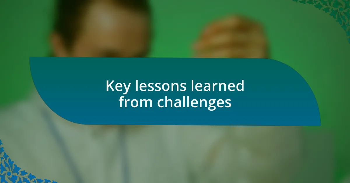 Key lessons learned from challenges