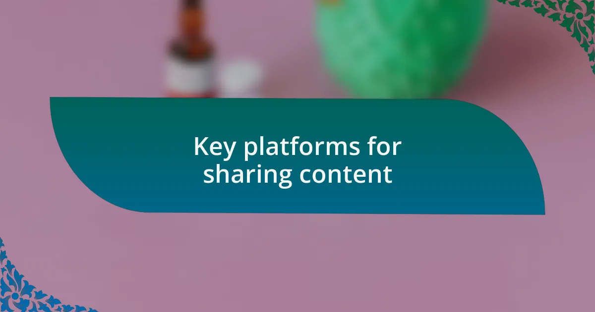 Key platforms for sharing content