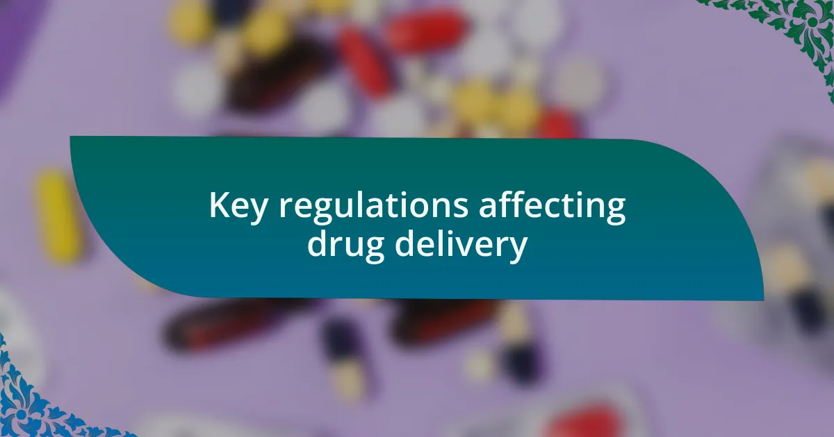 Key regulations affecting drug delivery